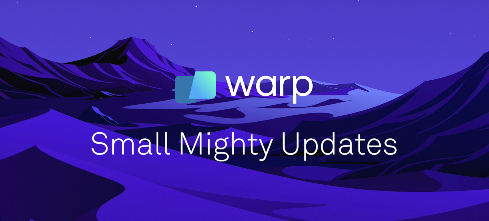 Small Mighty Updates: Introducing 10+ New Features in Warp