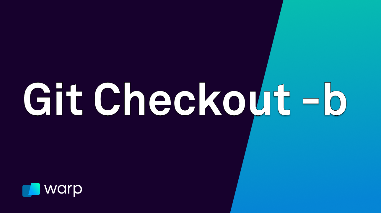 Everything You Need To Know About Git Checkout -b